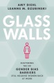 Glass walls : shattering the six gender bias barriers still holding women back at work