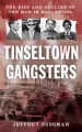Tinseltown gangsters : the rise and decline of the mob in Hollywood