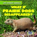 What if prairie dogs disappeared? What if prairie dogs disappeared?