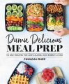 Damn delicious meal prep : 115 easy recipes for low-calorie, high-energy living