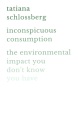 Inconspicuous consumption : the environmental impact you don't know you have
