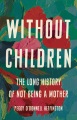 Without children : the long history of not being a mother