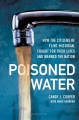Poisoned water : how the citizens of Flint, Michigan, fought for their lives and warned the nation