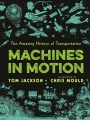 Machines in motion : the amazing history of transportation