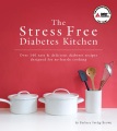The stress free diabetes kitchen : over 140 easy &...