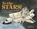 To the stars! : the first American woman to walk in space To the stars! : the first American woman to walk in space