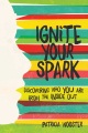 Ignite your spark : discovering who you are from t...