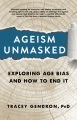 Ageism unmasked : exploring age bias and how to end it