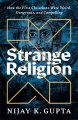 Strange religion : how the first Christians were weird, dangerous, and compelling