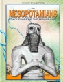 The Mesopotamians : conquerors of the Middle East The Mesopotamians : conquerors of the Middle East