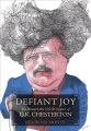 Defiant joy : the remarkable life & impact of G.K. Chesterton