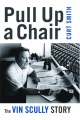 Pull up a chair : the Vin Scully story