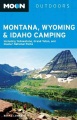 Montana, Wyoming & Idaho camping : the complete guide to more than 1,200 campgrounds.