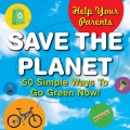 Save the planet : 50 simple ways to go green now