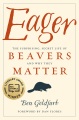 Eager : the surprising, secret life of beavers and why they matter