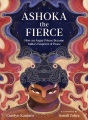 Ashoka the fierce : how an angry prince became India's emperor of peace