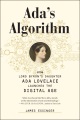 Ada's algorithm : how Lord Byron's daughter Ada Lovelace launched the digital age