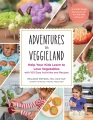 Adventures in veggieland : help your kids learn to love vegetables with 100 easy activities and recipes