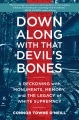 Down along with that devil's bones : a reckoning with monuments, memory, and the legacy of white supremacy