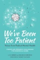 We've been too patient : voices from radical mental health : stories and research challenging the biomedical model