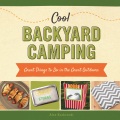 Cool backyard camping : great things to do in the great outdoors