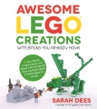Awesome lego creations with bricks you already have : 50 new robots, dragons, race cars, planes, wild animals and other exciting projects to build imaginative worlds