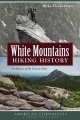 White Mountains hiking history : trailblazers of the Granite State