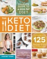 The keto diet : the complete guide to a high-fat diet, with more than 125 delectable recipes and 5 meal plans to shed weight, heal your body & regain confidence