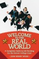 Welcome to the real world a complete guide to job hunting for the recent college grad