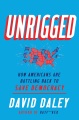 Unrigged : how Americans are battling back to save...