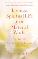 Living a spiritual life in a material world : four keys to fulfillment and balance