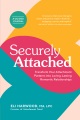 Securely attached : transform your attachment patterns into loving, lasting romantic relationships