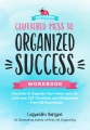 Cluttered mess to organized success workbook : declutter & organize your home and life with over 100 checklists and worksheets + free full downloads