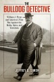 The bulldog detective : William J. Flynn and America