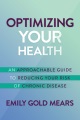 Optimizing your health : an approachable guide to reducing your risk of chronic disease