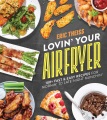 Lovin' your air fryer : 110 fast & easy recipes for mornin to late-night munchin