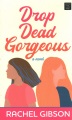 Drop dead gorgeous : a novel