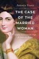 The case of the married woman : Caroline Norton and her fight for women