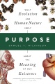 Purpose : what evolution and human nature imply about the meaning of our existence