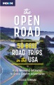 The open road : 50 best road trips in the USA : from weekend getaways to cross-country adventures