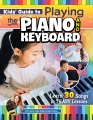 Kids' guide to playing the piano and keyboard : learn 30 songs in 7 easy lessons