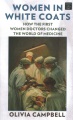 Women in white coats : how the first women doctors changed the world of medicine