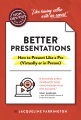 Better presentations : how to present like a pro (...