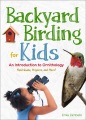 Backyard birding for kids : an introduction to ornithology, field guide, projects and more!