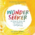 Wonder seeker : 52 ways to wake up your creativity and find your joy