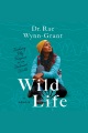 Wild life : finding my purpose in an untamed world : a memoir