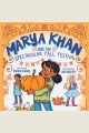 Marya Khan and the Spectacular Fall Festival [electronic resource]
