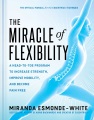 The miracle of flexibility : a head-to-toe program to increase strength, improve mobility, and become pain free