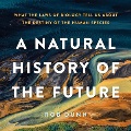A natural history of the future : what the laws of biology tell us about the destiny of the human species