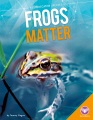 Frogs matter Frogs matter